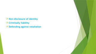  Non-disclosure of identity
 Criminally liability
 Defending against retaliation
 