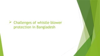  Challenges of whistle blower
protection in Bangladesh
 
