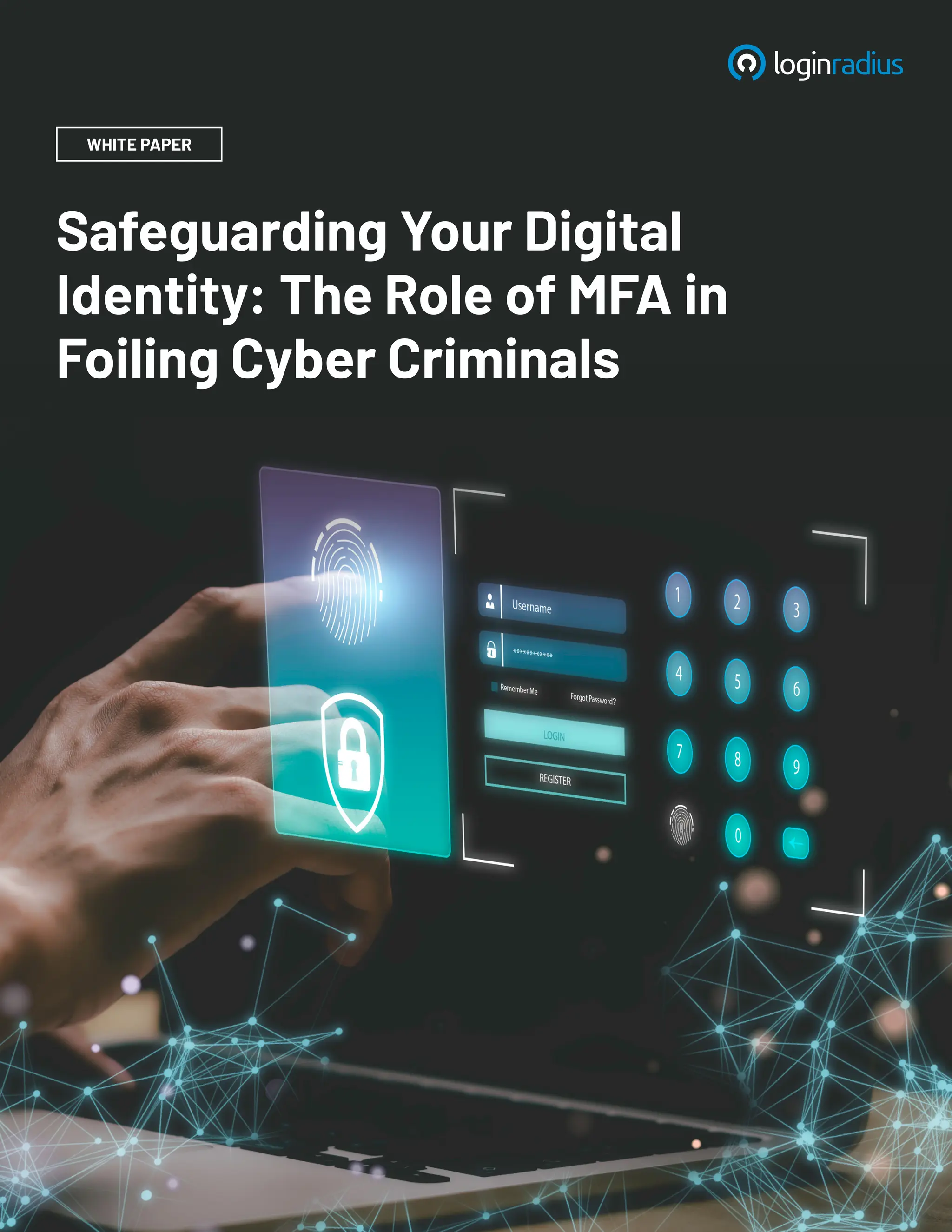 Safeguarding Your Digital
Identity: The Role of MFA in
Foiling Cyber Criminals
WHITE PAPER
 