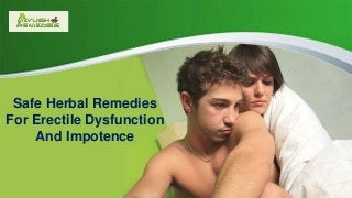 Safe Herbal Remedies
For Erectile Dysfunction
And Impotence
 