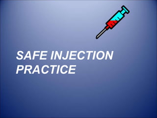 SAFE INJECTION
PRACTICE
 