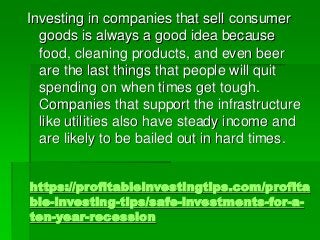 https://profitableinvestingtips.com/profita
ble-investing-tips/safe-investments-for-a-
ten-year-recession
Investing in com...
