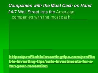 https://profitableinvestingtips.com/profita
ble-investing-tips/safe-investments-for-a-
ten-year-recession
Companies with t...
