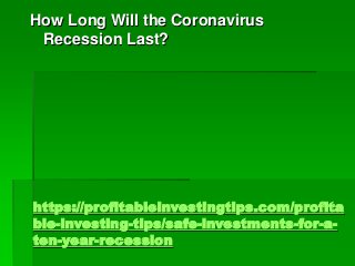 https://profitableinvestingtips.com/profita
ble-investing-tips/safe-investments-for-a-
ten-year-recession
How Long Will th...