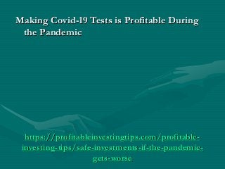 https://profitableinvestingtips.com/profitable-
investing-tips/safe-investments-if-the-pandemic-
gets-worse
Making Covid-1...