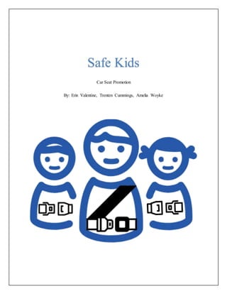 Car Seat Promotion
By: Erin Valentine, Trenten Cummings, Amelia Woyke
Safe Kids
 