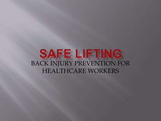 BACK INJURY PREVENTION FOR
HEALTHCARE WORKERS
 