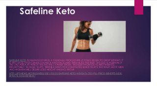 Safeline Keto
SAFELINE KETO SLIMMING DOWN IS A GRADUAL PROCEDURE. IF FOLKS BEGIN TO DROP WEIGHT, IT
IS FIRST MOST NOTICEABLE ON NECK AND FACE AND THEN ALSO THE BUST. THE GUT IS NORMALLY
THE LAST AREA AT WHICH THE FAT WILL VANISH FROM, THOUGHT HOW GUYS ARE FINISHED.
REGRETTABLY THOUGH THAT'S TERRIBLE NEWS FOR COMPLETED SINCE THAT"S THE START MOST MEN
AND WOMEN WILL DESIRE LOSE WEIGHT HAILING FROM!
HTTP://IPSNEWS.NET/BUSINESS/2021/03/25/SAFELINE-KETO-WEIGHT-LOSS-PILL-PRICE-BENEFITS-SIDE-
EFFECTS-AND-REVIEW/
 