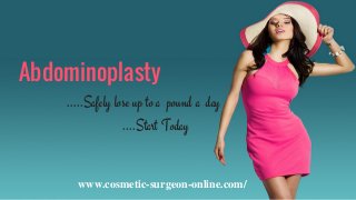 .....Safely lose up to a pound a day
....Start Today
Abdominoplasty
www.cosmetic-surgeon-online.com/
 