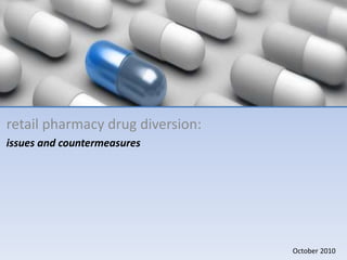 retail pharmacy drug diversion:
issues and countermeasures

October 2010

 