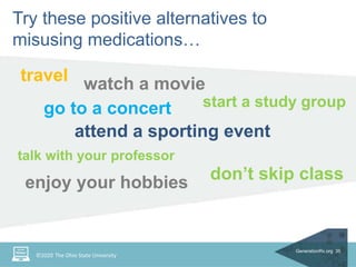 Try these positive alternatives to
misusing medications…
GenerationRx.org 35
travel
go to a concert
attend a sporting even...