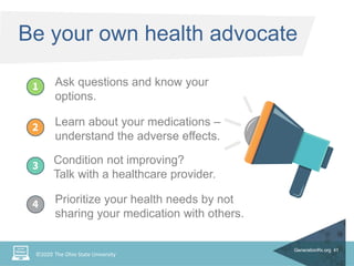 GenerationRx.org 41
Be your own health advocate
Learn about your medications –
understand the adverse effects.
Condition n...