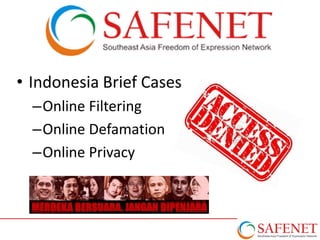 • Indonesia Brief Cases
–Online Filtering
–Online Defamation
–Online Privacy

 