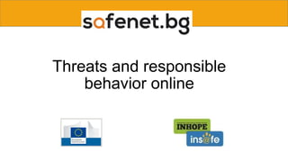 Threats and responsible
behavior online
 