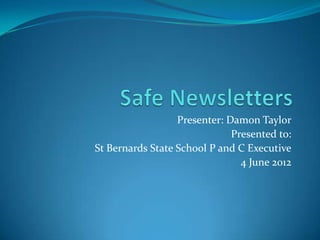Presenter: Damon Taylor
                              Presented to:
St Bernards State School P and C Executive
                                4 June 2012
 