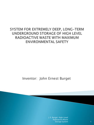 Inventor: John Ernest Burget
1
J. E. Burget: High-Level
Radioactive Waste
Storage System
 