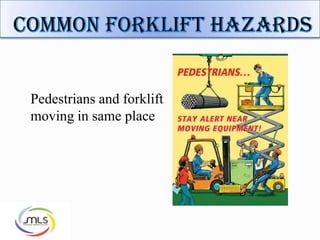 Pedestrians and forklift
moving in same place
 