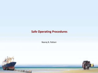 Safe Operating Procedures 
Neeraj B. Pattani 
 