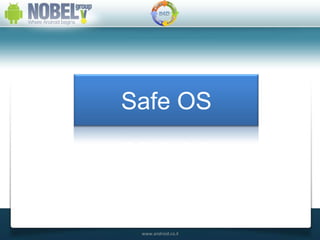 ‫‪Safe OS‬‬
  ‫שילוב טלפונים ניידים חכמים‬
‫באופן מאובטח במערכות הארגון‬



          ‫‪www.android.co.il‬‬
 