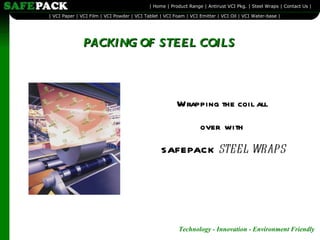 PACKING OF STEEL COILS Wrapping the coil all  over  with  SAFEPACK  STEEL WRAPS 