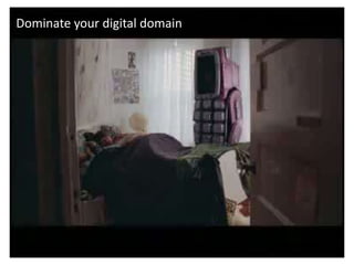 Dominate your digital domain
 