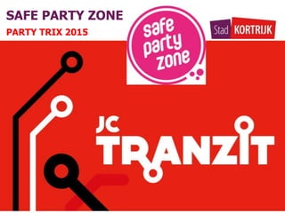 SAFE PARTY ZONE
PARTY TRIX 2015
 