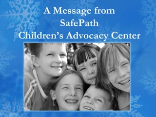 A Message from SafePathChildren’s Advocacy Center 