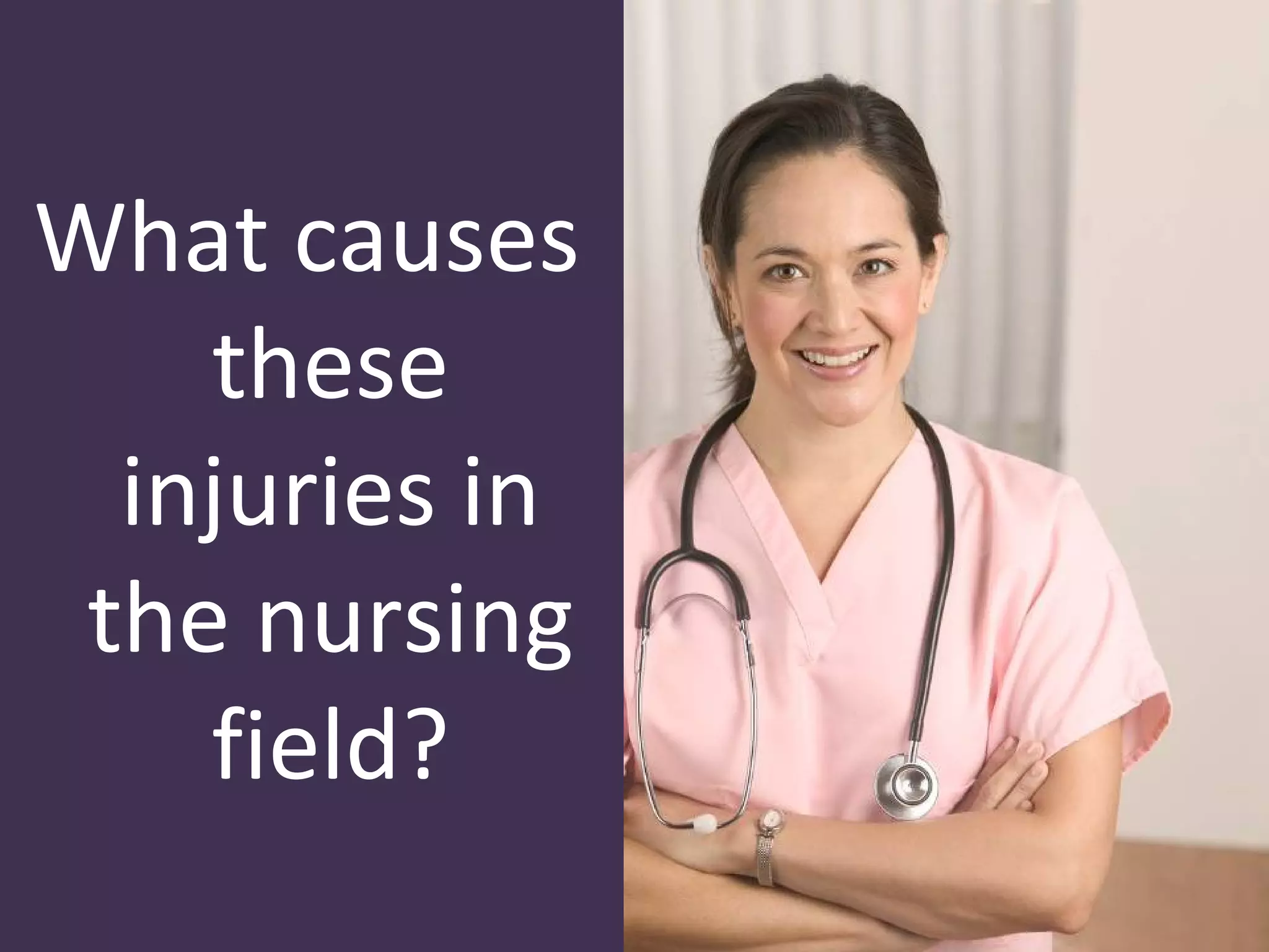 What causes
    these
  injuries in
 the nursing
    field?
 