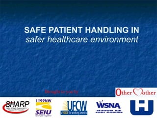 SAFE PATIENT HANDLING IN
safer healthcare environment
Brought to you by
 