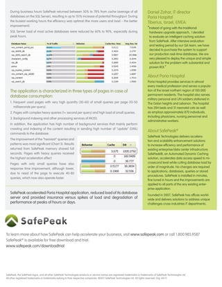 During business hours SafePeak returned between 50% to 78% from cache (average of all                                      Daniel Zohar, IT director
   databases on the SQL Server), resulting in up to 151% increase of potential throughput. During                             Poria Hospital
   the busiest working hours the efficiency was optimal (the more users and load – the better                                 Tiberius, Israel, EMEA:
   improvement).
                                                                                                                              “Instead of going with the traditional
   SQL Server load of most active databases were reduced by 60% to 90%, especially during                                       hardware upgrade approach, I decided
   peak hours.                                                                                                                  to evaluate an intelligent caching solution
                                                                                                                                from SafePeak. After intensive evaluation
                                                                                                                                and testing period by our QA team, we have
                                                                                                                                decided to purchase the system to support
                                                                                                                                our production real-time databases. We are
                                                                                                                                very pleased to deploy the unique and simple
                                                                                                                                solution for the problem with substantial and
                                                                                                                                proven ROI.”

                                                                                                                              About Poria Hospital
                                                                                                                              Poria Hospital provides services in almost
                                                                                                                              every medical profession and serves a popula-
   The application is characterized in three types of pages in case of                                                        tion of the Israel northern region of 100.000
                                                                                                                              permanent residents. The hospital also serves
   database consumption:
                                                                                                                              military personal and UN soldiers stationed in
   1. Frequent used pages with very high quantity (30-60) of small queries per page (10-50                                    The Golan heights and Lebanon. The hospital
      milliseconds per query).                                                                                                has 284 beds and 31 neonatal cots as well
   2. Pages with complex heavy queries (1+ second per query) and high load of small queries.                                  as employs approximately 870 individuals,
                                                                                                                              including physicians, nursing personnel and
   3. Background indexing and other processing services of MOSS.
                                                                                                                              administrative workers.
   In addition, the application has high number of background services that mainly perform
   crawling and indexing of the content resulting in sending high number of “update” (DML)
                                                                                                                              About SafePeak®
   commands to the database.
                                                                                                                              SafePeak Technologies delivers accelera-
   The improvement of the “heaviest” queries and                                                                              tion and scalability enhancement solutions
   patterns was most significant (Chart 3). Results                                                                           to increase efficiency and performance of
   returned from SafePeak memory shaved full                                                                                  existing enterprise/data center infrastructure.
   seconds. Pages with heavy queries received                                                                                 SafePeak®, an Automated Dynamic Caching
   the highest acceleration effect.                                                                                           solution, accelerates data access speed to mi-
   Pages with only small queries have also                                                                                    crosecond level while cutting database load by
                                                                                                                              order of magnitude. No changes are required
   response time improvement, although lower,
                                                                                                                              to applications, databases, queries or stored
   due to need of the page to execute 40-80
                                                                                                                              procedures. SafePeak is installed in minutes,
   queries, which now also operate faster.
                                                                                                                              fine tuned in hours and the improvements are
                                                                                                                              applied to all parts of the any existing enter-
                                                                                                                              prise application.
   SafePeak accelerated Poria Hospital application, reduced load of its database
                                                                                                                              Founded in 2007, SafePeak has offices world-
   server and provided insurance versus spikes of load and degradation of                                                     wide and delivers solutions to address unique
   performance at peaks of hours or days.                                                                                     challenges cross-industries IT departments.




To learn more about how SafePeak can help accelerate your business, visit www.safepeak.com or call 1.800.985.9587
SafePeak® is available for free download and trial:
www.safepeak.com/downloadtrial




SafePeak, the SafePeak logos, and all other SafePeak Technologies products or service names are registered trademarks or trademarks of SafePeak Technologies Ltd.
All other registered trademarks or trademarks belong to their respective companies. ©2011 SafePeak Technologies Ltd. All rights reserved. Org. 04/11
 
