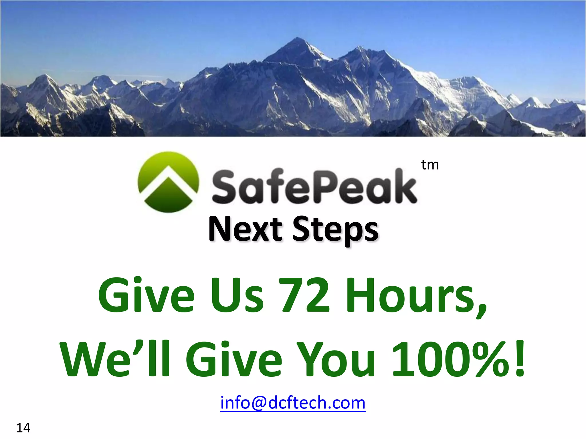 tm



           Next Steps
      Give Us 72 Hours,
     We’ll Give You 100%!
           info@dcftech.com
14
 