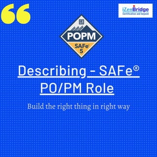 Describing - SAFe®
PO/PM Role
Build the right thing in right way
 