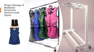 Proper Storage of
Radiation
Protection
Devices-Lead
Apron
 