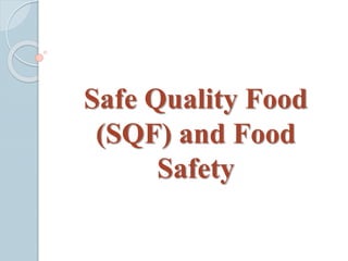 Safe Quality Food
(SQF) and Food
Safety
 