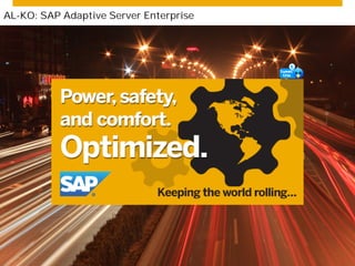 AL-KO: SAP Adaptive Server Enterprise 
© 2014 SAP SE or an SAP affiliate company. All rights reserved. Public 25 
 