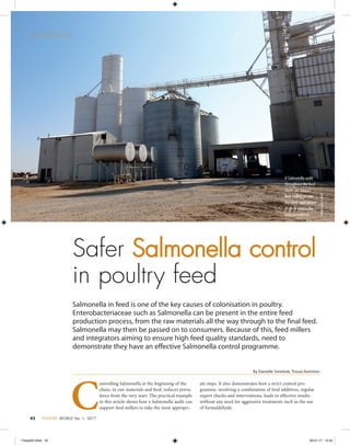 42 POULTRY WORLD No. 1,  2017
PHOTO:HENKRISWICK
Safer Salmonella control
in poultry feed
N U T R I T I O N
Salmonella in feed is one of the key causes of colonisation in poultry.
Enterobacteriaceae such as Salmonella can be present in the entire feed
production process, from the raw materials all the way through to the final feed.
Salmonella may then be passed on to consumers. Because of this, feed millers
and integrators aiming to ensure high feed quality standards, need to
demonstrate they have an effective Salmonella control programme.
By Danielle Smeitink, Trouw Nutrition
C
ontrolling Salmonella at the beginning of the
chain, in raw materials and feed, reduces preva-
lence from the very start. The practical example
in this article shows how a Salmonella audit can
support feed millers to take the most appropri-
ate steps. It also demonstrates how a strict control pro-
gramme, involving a combination of feed additives, regular
expert checks and interventions, leads to effective results
without any need for aggressive treatments such as the use
of formaldehyde.
A Salmonella audit
throughout the feed
chain can support
feed millers to take
the most appropriate
steps to reduce the
bugs prevalence.
17wop001z042 42 30-01-17 10:54
 