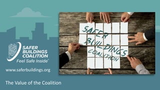 In-Building Communication When You Need It Most 1
Proprietary Content – Safer Buildings Coalition – May not be reproduced or distributed without prior approval
www.saferbuildings.org
The Value of the Coalition
 