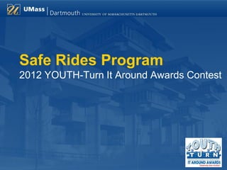 Safe Rides Program
2012 YOUTH-Turn It Around Awards Contest
 