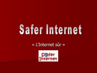 « L’Internet sûr » Safer Internet 