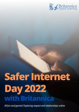 Safer Internet
Day 2022
with Britannica
All fun and games? Exploring respect and relationships online
 