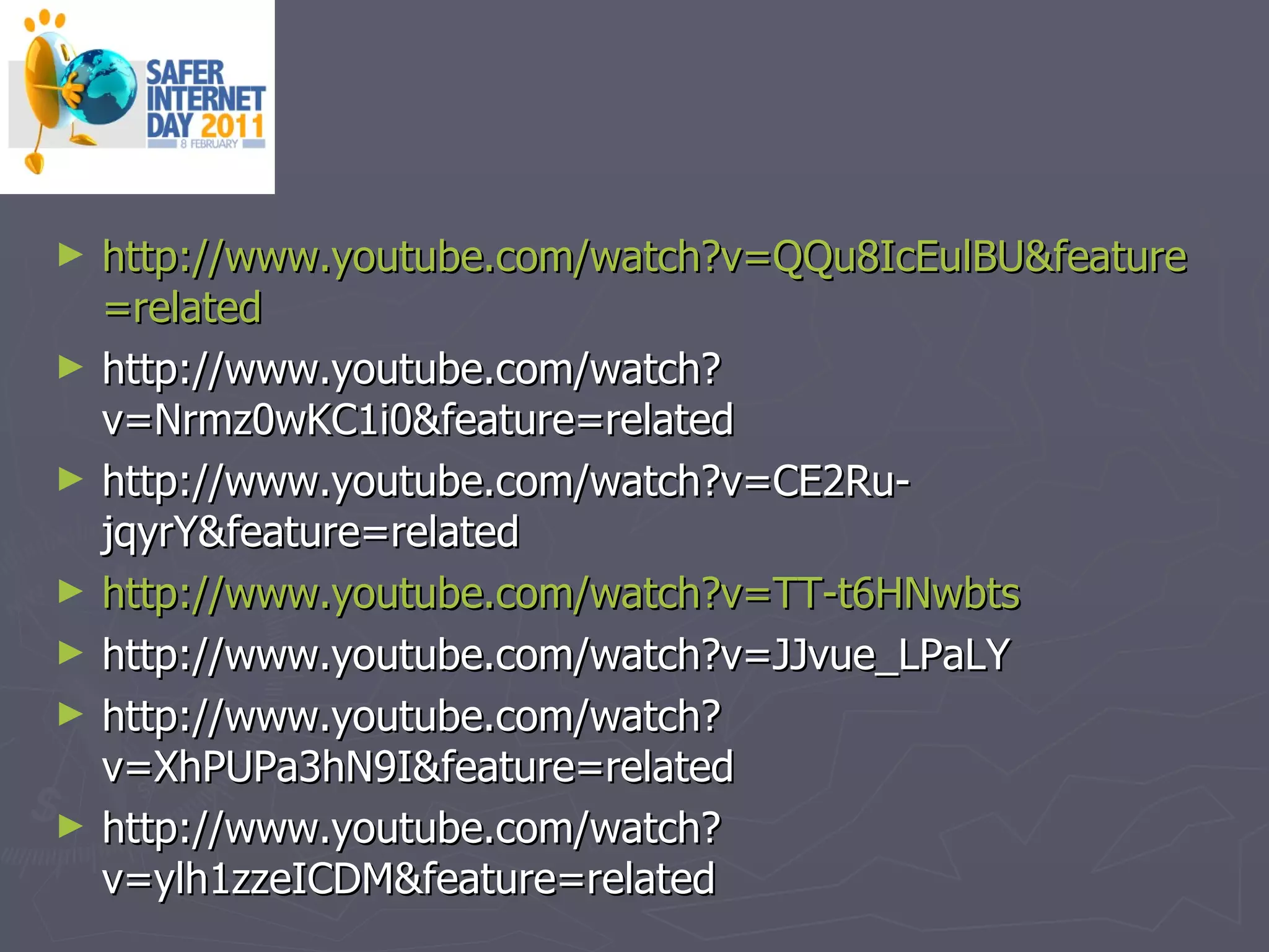 http:// www.youtube.com / watch?v = QQu8IcEulBU & feature = related http://www.youtube.com/watch?v=Nrmz0wKC1i0&feature=related http://www.youtube.com/watch?v=CE2Ru-jqyrY&feature=related http:// www.youtube.com / watch?v =TT- t6HNwbts http://www.youtube.com/watch?v=JJvue_LPaLY http://www.youtube.com/watch?v=XhPUPa3hN9I&feature=related http://www.youtube.com/watch?v=ylh1zzeICDM&feature=related 