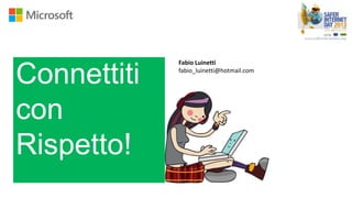 Fabio Luinetti

Connettiti   fabio_luinetti@hotmail.com




con
Rispetto!
 