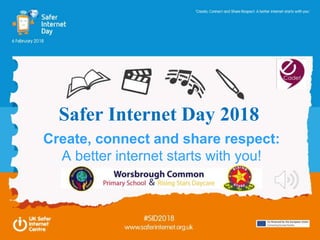 Create, connect and share respect:
A better internet starts with you!
Safer Internet Day 2018
 