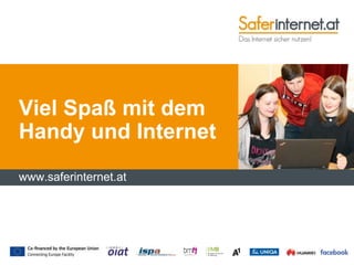 www.saferinternet.at
Viel Spaß mit dem
Handy und Internet
 