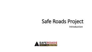 Safe Roads Project
Introduction
 