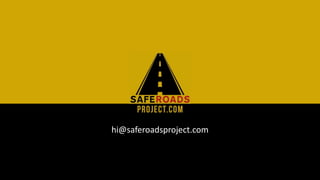 hi@saferoadsproject.com
 