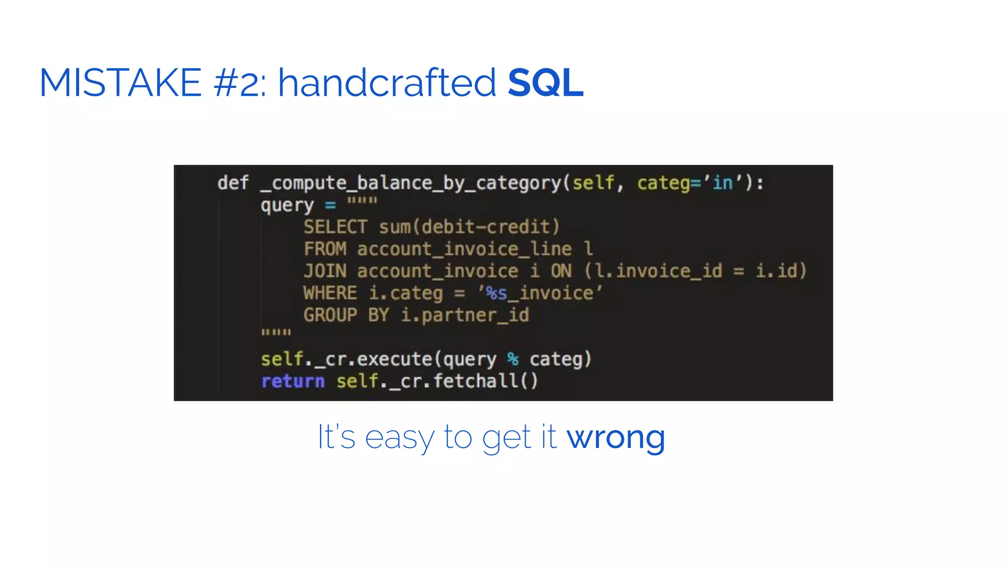 GOAL.MISTAKE #2: handcrafted SQL
It’s easy to get it wrong
 