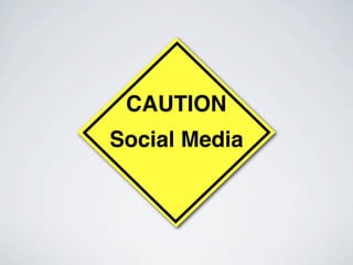 CAUTION
Social Media
 