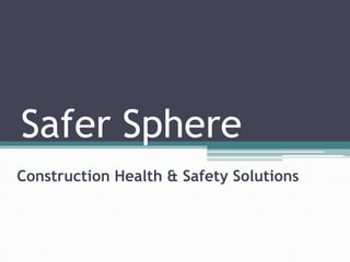Safer Sphere
Construction Health & Safety Solutions
 