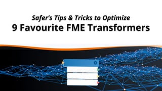 Safer’s Tips & Tricks to Optimize
9 Favourite FME Transformers
 
